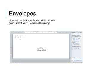 Envelopes
Now you preview your letters. When it looks
good, select Next: Complete the merge

 