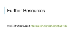 Further Resources
Microsoft Office Support: http://support.microsoft.com/kb/294683

 