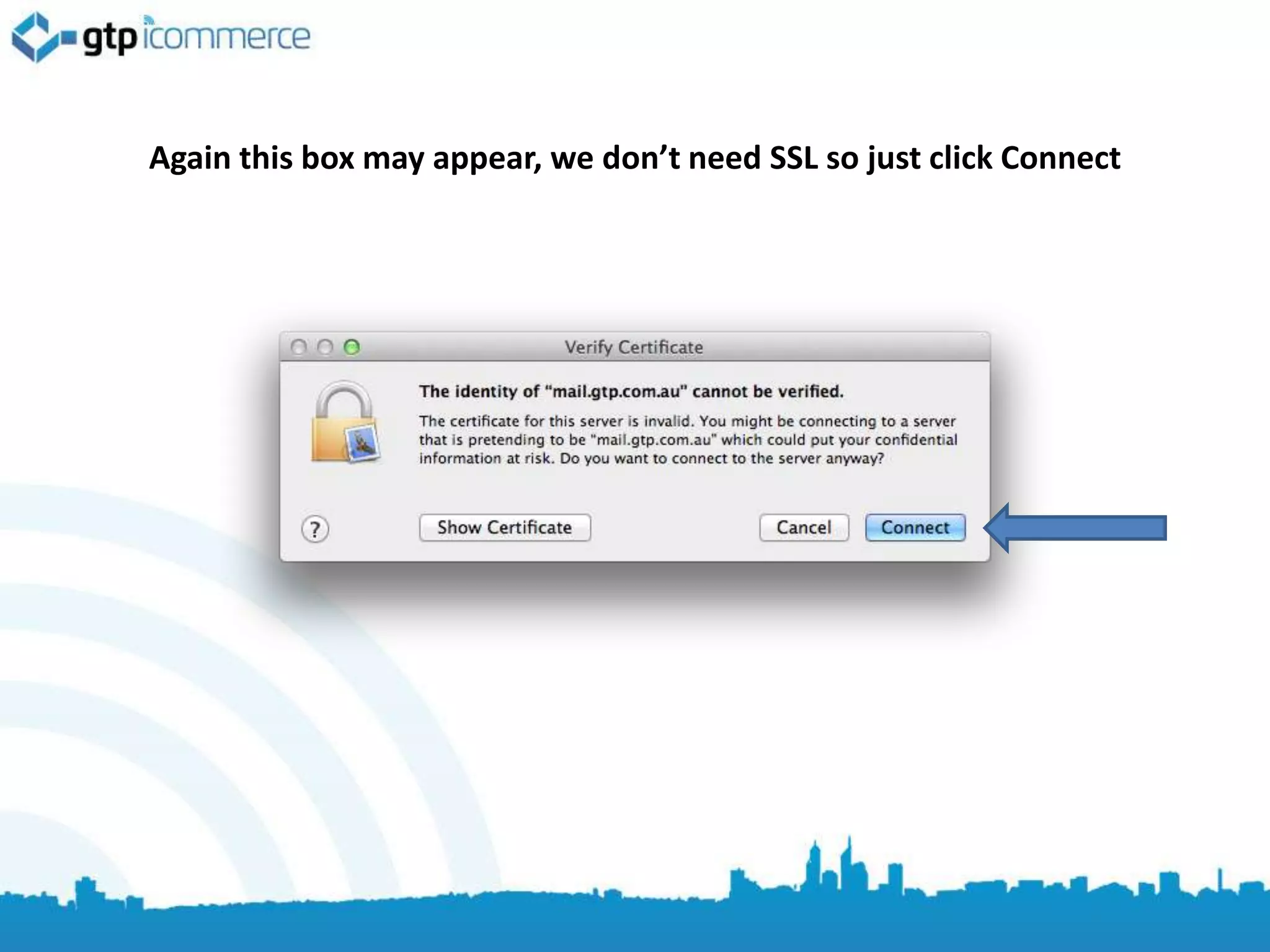 Again this box may appear, we don’t need SSL so just click Connect
 