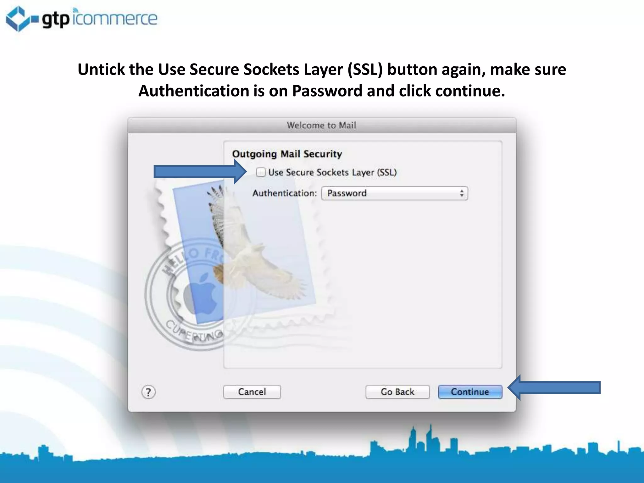 Untick the Use Secure Sockets Layer (SSL) button again, make sure
        Authentication is on Password and click continue.
 