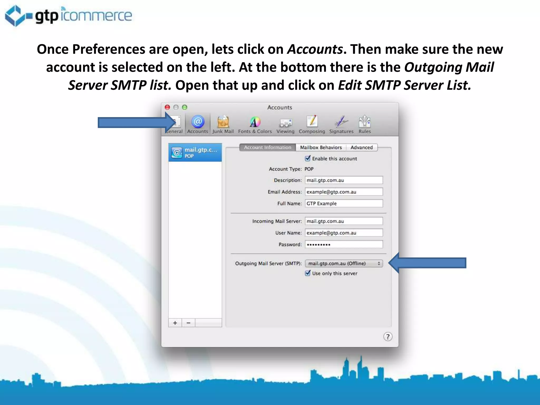 Once Preferences are open, lets click on Accounts. Then make sure the new
 account is selected on the left. At the bottom there is the Outgoing Mail
    Server SMTP list. Open that up and click on Edit SMTP Server List.
 