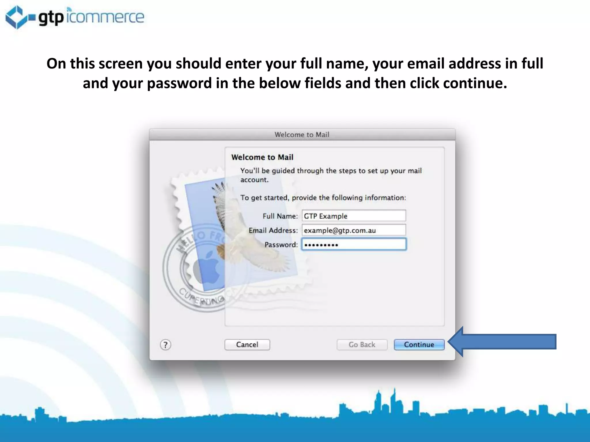 On this screen you should enter your full name, your email address in full
     and your password in the below fields and then click continue.
 