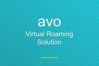 avo
Virtual Roaming
Solution
www.avo-solutions.com
 