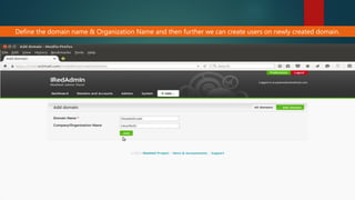 Define the domain name & Organization Name and then further we can create users on newly created domain.
 