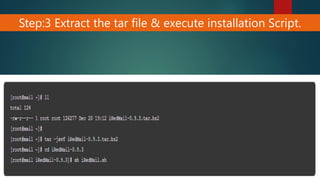 Step:3 Extract the tar file & execute installation Script.
 