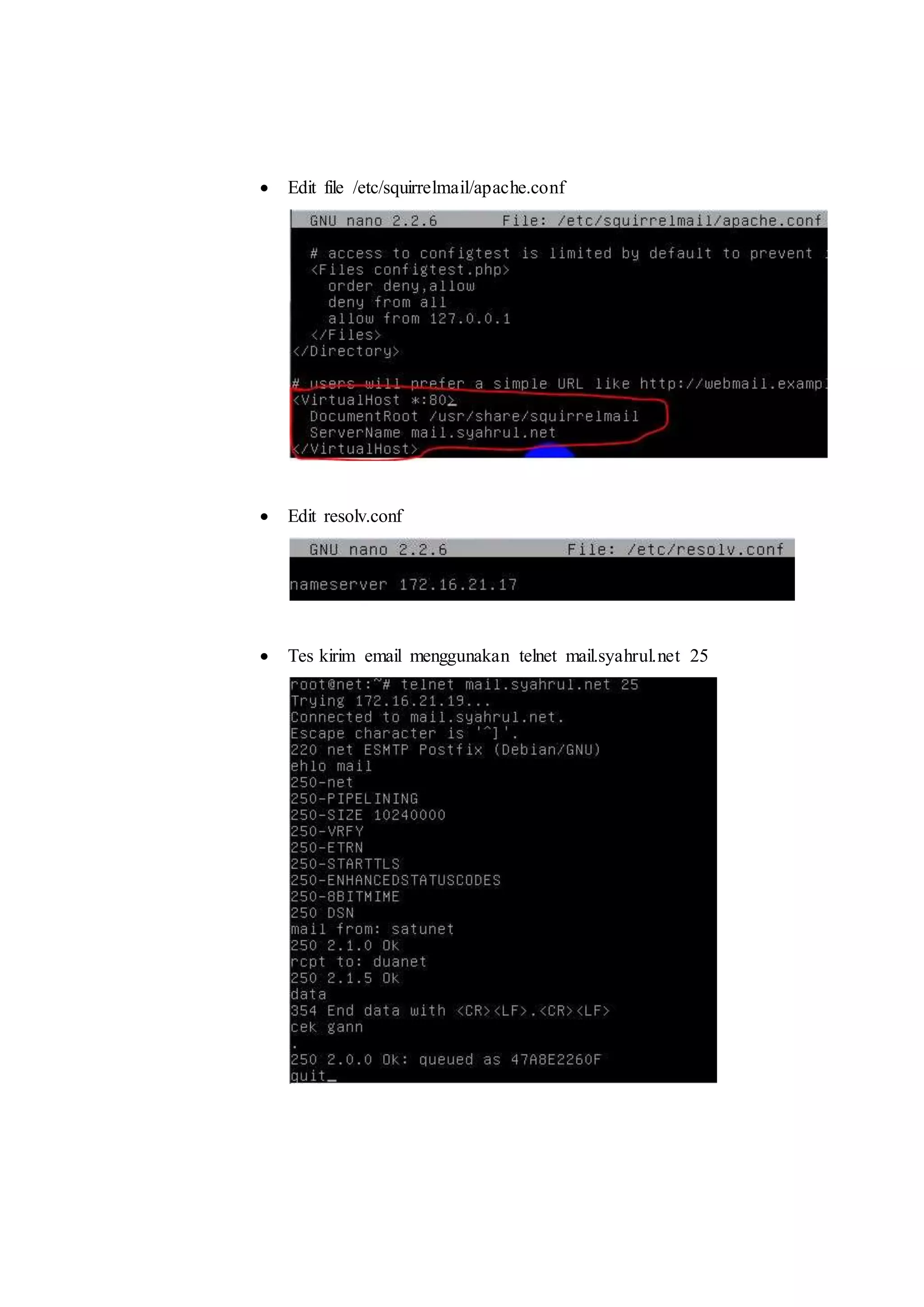  Edit file /etc/squirrelmail/apache.conf 
 Edit resolv.conf 
 Tes kirim email menggunakan telnet mail.syahrul.net 25 
 