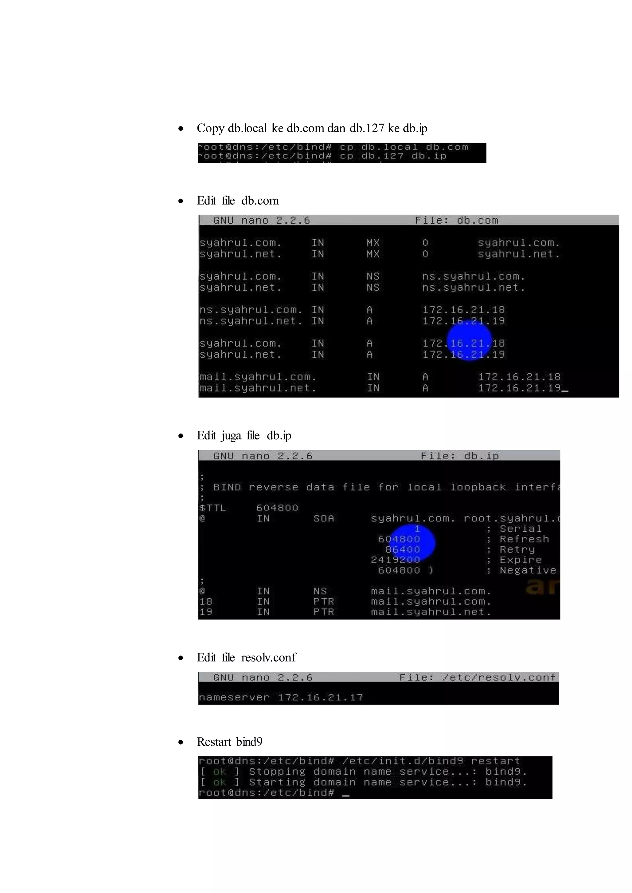  Copy db.local ke db.com dan db.127 ke db.ip 
 Edit file db.com 
 Edit juga file db.ip 
 Edit file resolv.conf 
 Restart bind9 
 