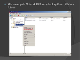 Klik kanan pada Network ID Reverse Lookup Zone, pilih New
Pointer
 