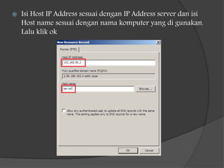  Isi Host IP Address sesuai dengan IP Address server dan isi
Host name sesuai dengan nama komputer yang di gunakan.
Lalu klik ok
 
