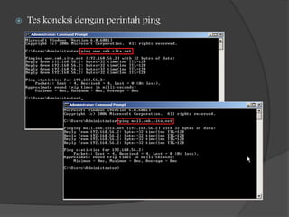  Tes koneksi dengan perintah ping
 