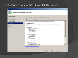  Konfirmasi instalasi Web Server IIS, klik install
 