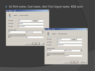  Isi First name, Last name, dan User logon name. Klik next
 