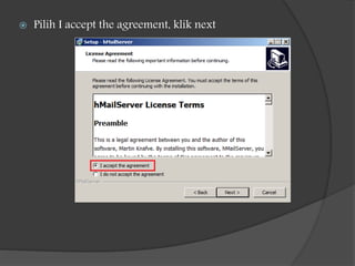  Pilih I accept the agreement, klik next
 