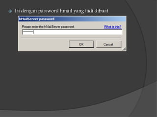  Isi dengan password hmail yang tadi dibuat
 