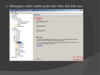  Hilangkan ceklis enable pada Auto-Ban, lalu klik save
 
