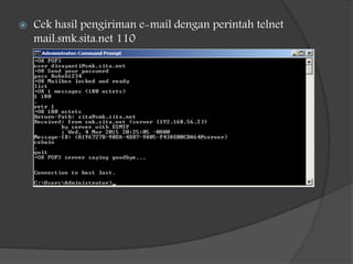  Cek hasil pengiriman e-mail dengan perintah telnet
mail.smk.sita.net 110
 