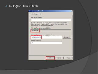  Isi FQDN, lalu klik ok
 