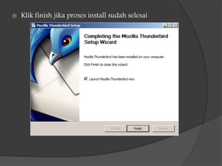  Klik finish jika proses install sudah selesai
 