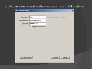  Isi your name, e-mail address, sama password. Klik continue
 