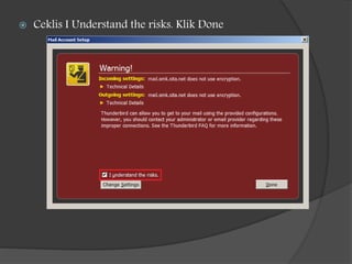  Ceklis I Understand the risks. Klik Done
 