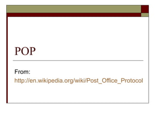 POP
From:
http://en.wikipedia.org/wiki/Post_Office_Protocol
 