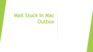 Mail Stuck In Mac
Outbox
 