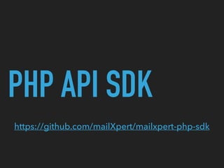 PHP API SDK
https://github.com/mailXpert/mailxpert-php-sdk
 