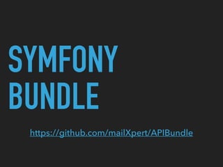 SYMFONY
BUNDLE
https://github.com/mailXpert/APIBundle
 