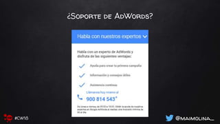 ¿Soporte de AdWords?
@maimolina_#CW18
 