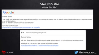 Mai Molina
White Tie PPC
@maimolina_#CW18
 