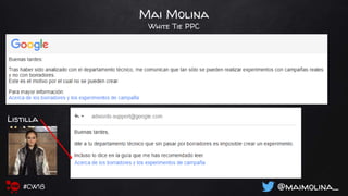 Mai Molina
White Tie PPC
@maimolina_#CW18
Listilla
 