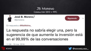 JB Moreno
Consultor SEO y PPC
@maimolina_#CW18
 