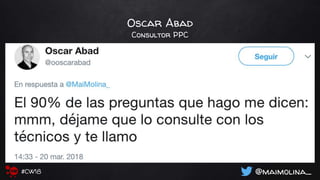 Oscar Abad
Consultor PPC
@maimolina_#CW18
 