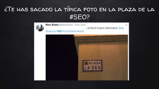 ¿Te has sacado la típica foto en la plaza de la
#SEO?
 