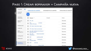 Paso 1: Crear borrador = Campaña nueva
@maimolina_#CW18
 