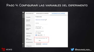 Paso 4: Configurar las variables del experimento
@maimolina_#CW18
 