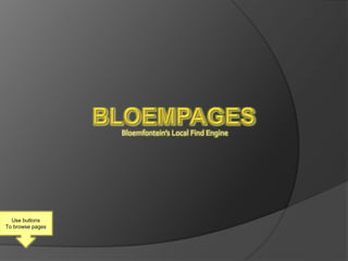 Bloempages Bloemfontein’s Local Find Engine Use buttons To browse pages 
