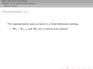 Markov Chain Monte Carlo Methods
  MCMC tools for variable dimension problems
     Green’s method



Interpretation (1)


      The representation puts us back in a ﬁxed dimension setting:
         ◮   M1 × V1→2 and M2 are in one-to-one relation
 