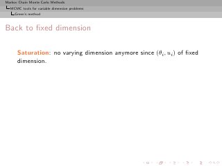 Markov Chain Monte Carlo Methods
  MCMC tools for variable dimension problems
     Green’s method



Back to ﬁxed dimension

      Saturation: no varying dimension anymore since (θi , ui ) of ﬁxed
      dimension.
 
