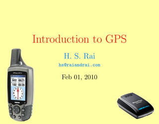 Introduction to GPS
      H. S. Rai
     hs@raiandrai.com

      Feb 01, 2010
 