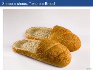 Shape = shoes, Texture = Bread




                                 10 / 202
 