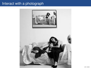 Interact with a photograph




                             23 / 202
 