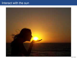 Interact with the sun




                        26 / 202
 