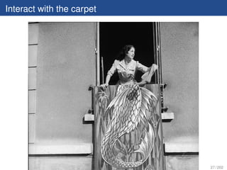 Interact with the carpet




                           27 / 202
 