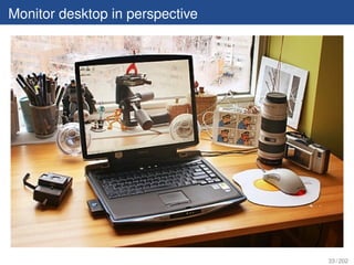Monitor desktop in perspective




                                 33 / 202
 