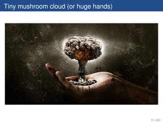 Tiny mushroom cloud (or huge hands)




                                      51 / 202
 