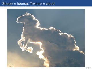 Shape = hourse, Texture = cloud




                                  9 / 202
 