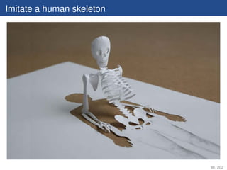 Imitate a human skeleton




                           98 / 202
 