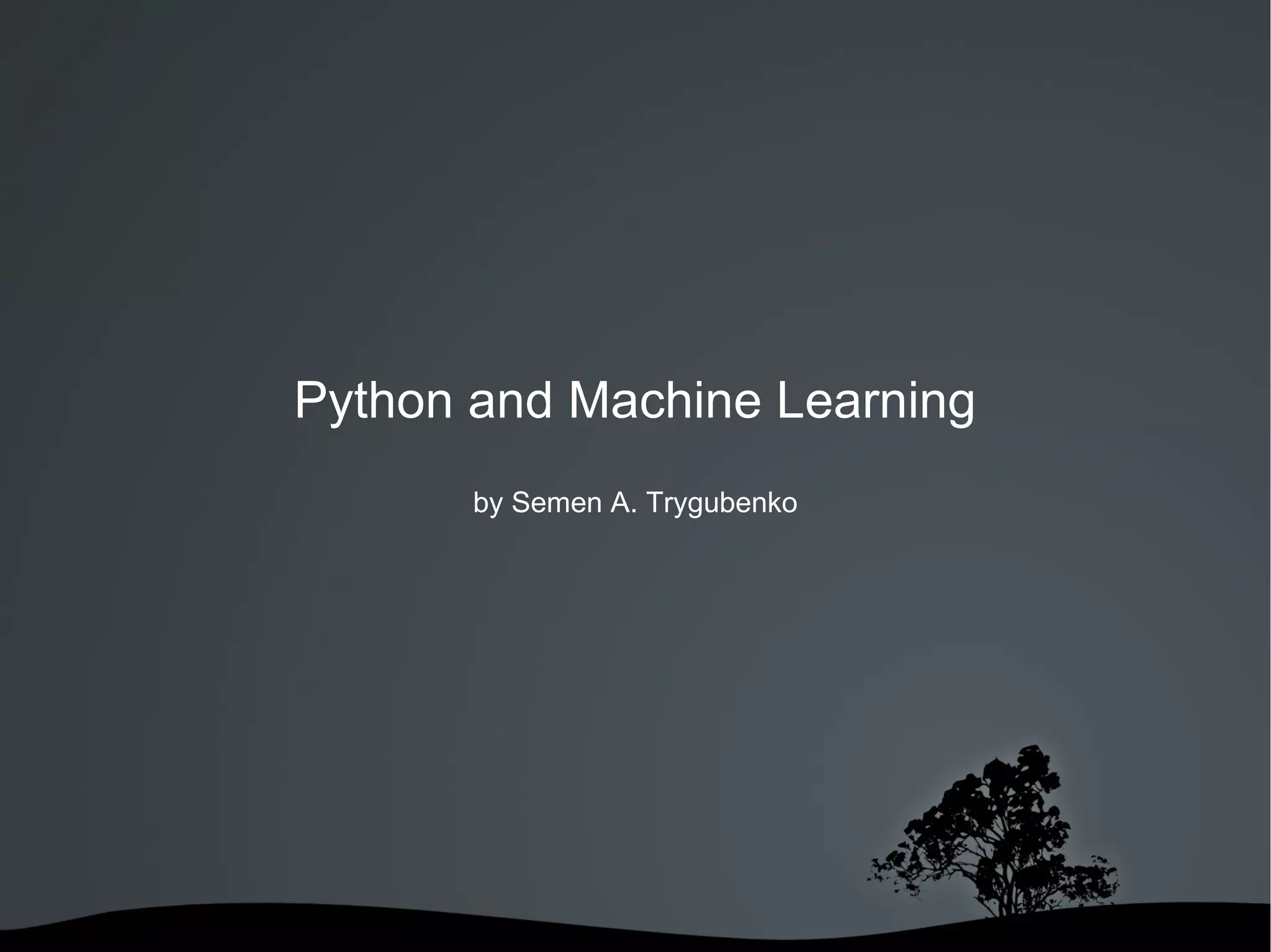 Python and Machine Learning by Semen A. Trygubenko 