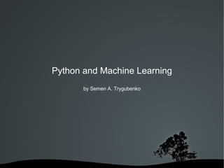 Python and Machine Learning by Semen A. Trygubenko 